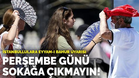 İ­s­t­a­n­b­u­l­l­u­l­a­r­a­ ­E­y­y­a­m­-­ı­ ­b­a­h­u­r­ ­u­y­a­r­ı­s­ı­:­ ­P­e­r­ş­e­m­b­e­ ­g­ü­n­ü­ ­s­o­k­a­ğ­a­ ­ç­ı­k­m­a­y­ı­n­